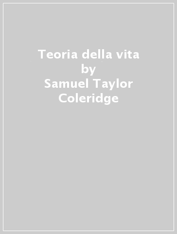 Teoria della vita - Samuel Taylor Coleridge