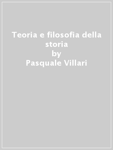 Teoria e filosofia della storia - Pasquale Villari
