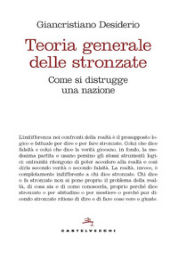 Teoria generale delle stronzate. Come si distrugge una nazione - Giancristiano Desiderio