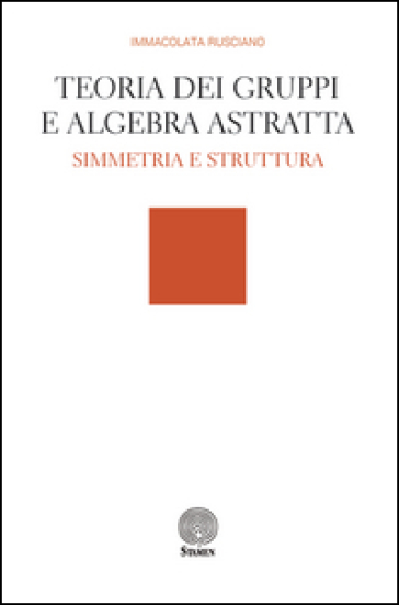 Teoria dei gruppi e algebra astratta - Immacolata Rusciano