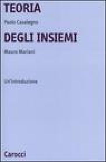 Teoria degli insiemi. Un'introduzione - Paolo Casalegno - Mauro Mariani