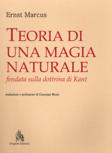 Teoria di una magia naturale fondata sulla dottrina di Kant - Ernst Marcus