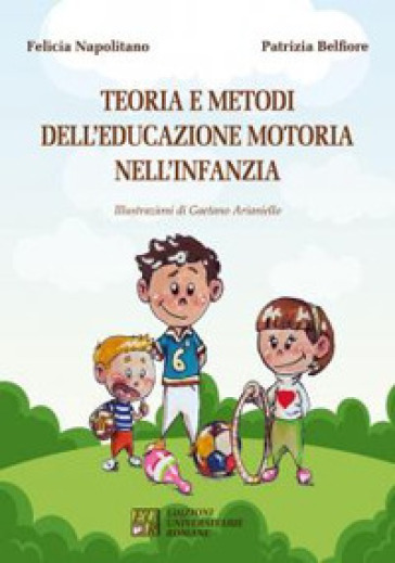 Teoria e metodi dell'educazione motoria nell'infanzia - Patrizia Belfiore - Felicia Napolitano