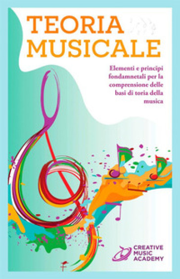 Teoria musicale. Elementi e principi fondamentali per la comprensione delle basi di teoria della musica