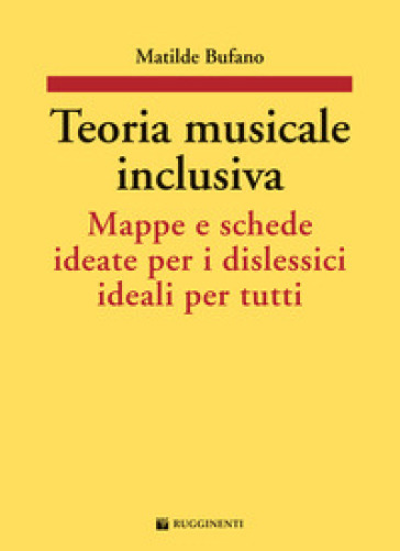 Teoria musicale inclusiva. Mappe e schede ideate per i dislessici ideali per tutti