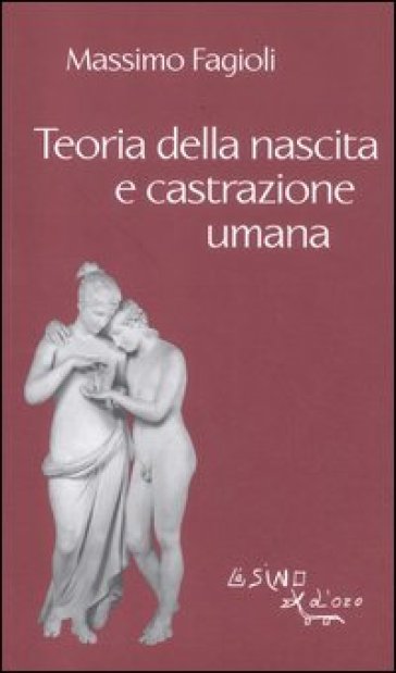 Teoria della nascita e castrazione umana - Massimo Fagioli | 