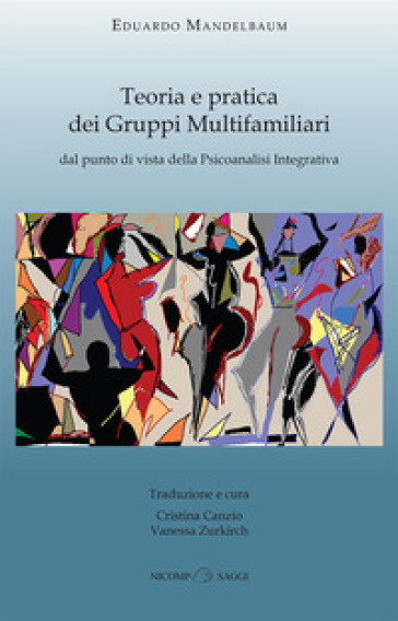 Teoria e pratica dei gruppi multifamiliari dal punto di vista della psicoanalisi integrativa - Eduardo Mandelbaum