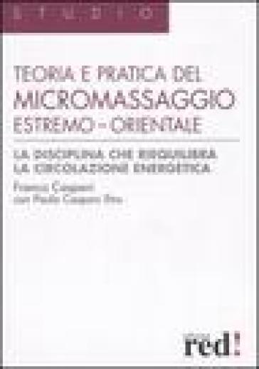 Teoria e pratica del micromassaggio estremo-orientale - Franco Caspani - Paola Caspani Etro