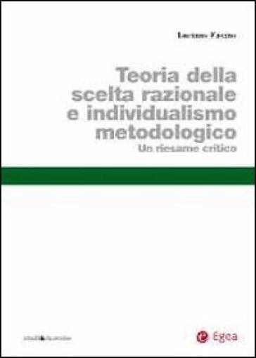 Teoria della scelta razionale e individualismo metodologico. Un riesame critico - Luciano Fasano