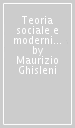 Teoria sociale e modernità. Saggio sulla storia della sociologia