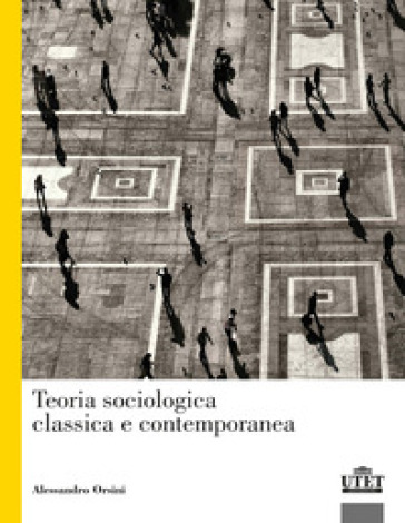 Teoria sociologica classica e contemporanea - Alessandro Orsini