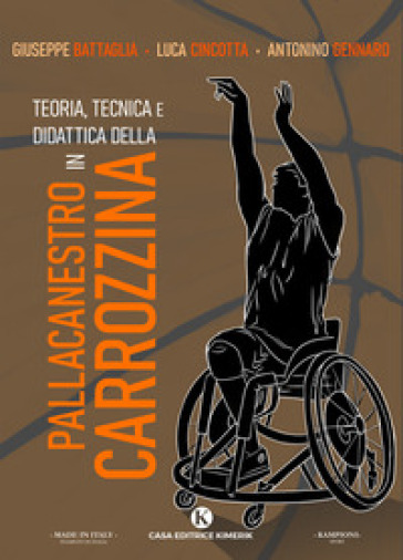 Teoria, tecnica e didattica della pallacanestro in carrozzina - Giuseppe Battaglia - Antonino Gennaro - Luca Cincotta