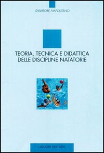 Teoria, tecnica e didattica delle discipline natatorie - Salvatore Napolitano