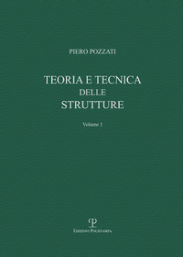 Teoria e tecnica delle strutture . 1: Preliminari e fondamenti - Piero Pozzati