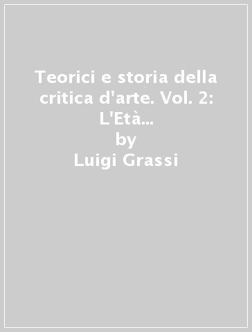 Teorici e storia della critica d'arte. Vol. 2: L'Età moderna: il Seicento - Luigi Grassi