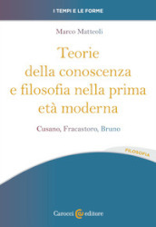 Teorie della conoscenza e filosofia nella prima età moderna. Cusano, Fracastoro, Bruno