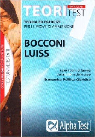 Teoritest. 1.Teoria ed esercizi per le prove di ammissione. Bocconi e Luiss e per i corsi di laurea delle aree: Economica, Giuridica, Politica - Massimiliano Bianchini - Renato Sironi - Tabacchi