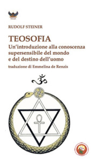 Teosofia. Un'introduzione alla conoscenza supersensibile del mondo e del destino dell'uomo - Rudolph Steiner