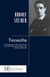 Teosofia. Un introduzione alla conoscenza sovrasensibile del mondo e del destino dell uomo