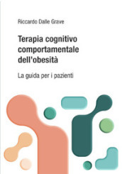 Terapia cognitivo comportamentale dei disturbi dell alimentazione. La guida per i pazienti