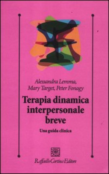 Terapia dinamica interpersonale breve. Una guida clinica - Alessandra Lemma - Mary Target - Peter Fonagy