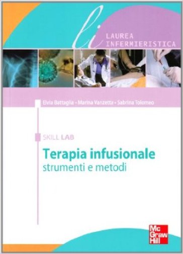 Terapia infusionale. Strumenti e metodi - Elvia Battaglia - Marina Vanzetta - Sabrina Tolomeo