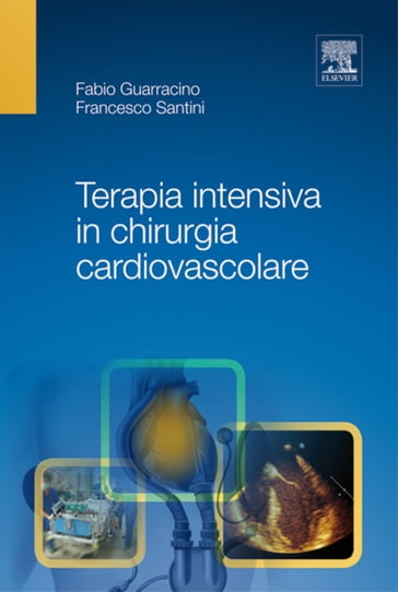 Terapia intensiva in chirurgia cardiovascolare - Fabio Guarracino - Francesco Santini