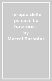 Terapia delle psicosi. La funzione curante in psichiatria