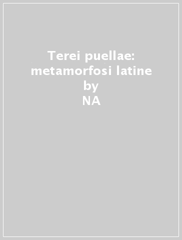 Terei puellae: metamorfosi latine - Tiziana Privitera | 