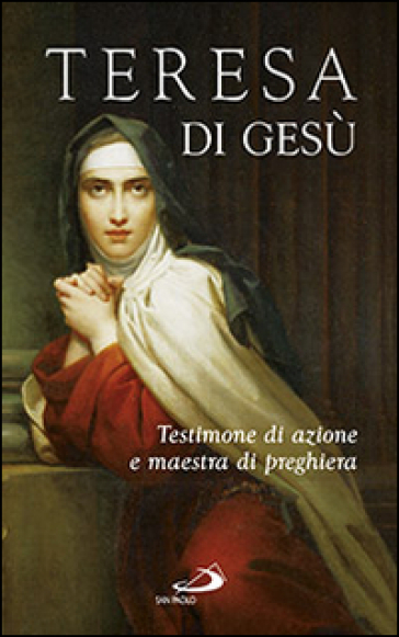 Teresa di Gesù. Testimone di azione e maestra di preghiera - Carmelo Di Noto