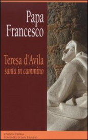 Teresa d Avila, santa in cammino