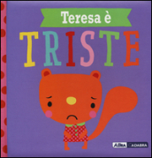 Teresa è triste. Ediz. a colori