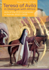 Teresa of Avila in dialogue with Africa. Acts of the OCD Congresses in Nairobi 2012 & 2014