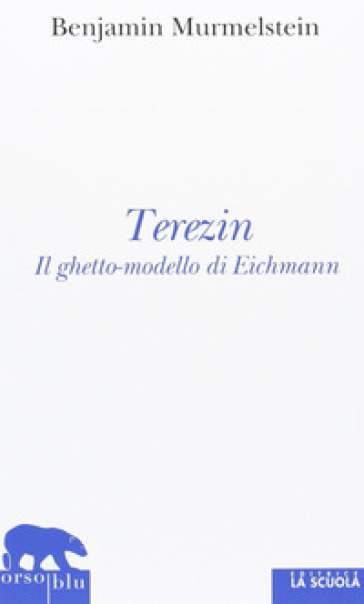 Terezin. Il ghetto-modello di Eichmann - Benjamin Murmelstein