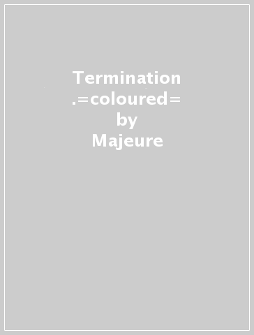 Termination .=coloured= - Majeure