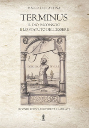 Terminus. Il Dio inconscio e lo statuto dell'Essere. Nuova ediz. - Marco Della Luna