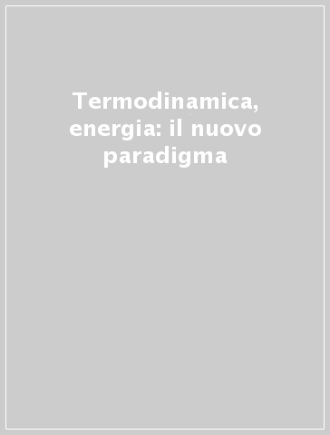 Termodinamica, energia: il nuovo paradigma