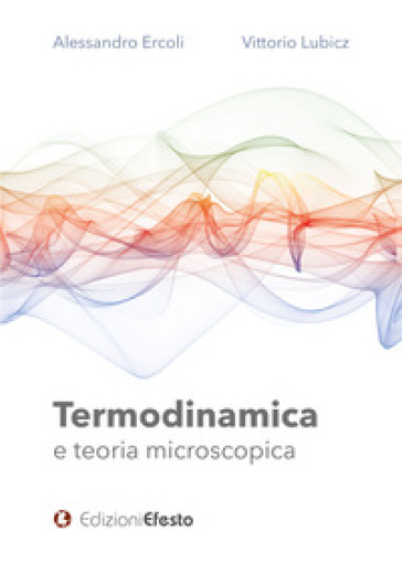 Termodinamica e teoria microscopica - Alessandro Ercoli - Vittorio Lubicz