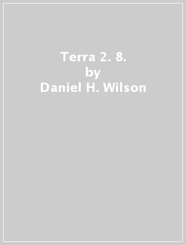 Terra 2. 8. - Daniel H. Wilson