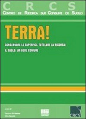 Terra! Conservare le superfici, tutelare la risorsa: il suolo, un bene comune - Silvia Ronchi - Damiano Di Simone