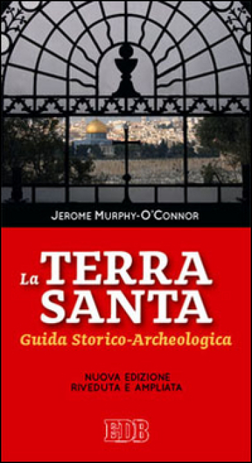 La Terra Santa. Guida storico archeologica - Jerome Murphy O