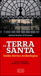 La Terra Santa. Guida storico archeologica