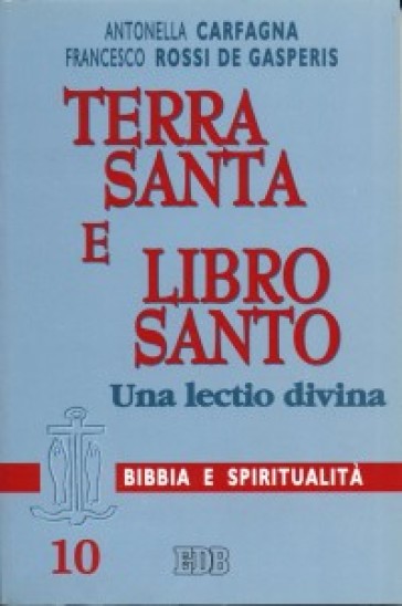 Terra Santa e libro santo. Una lectio divina - Antonella Carfagna - Francesco Rossi De Gasperis