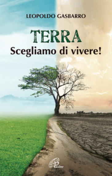 Terra. Scegliamo di vivere! - Leopoldo Gasbarro