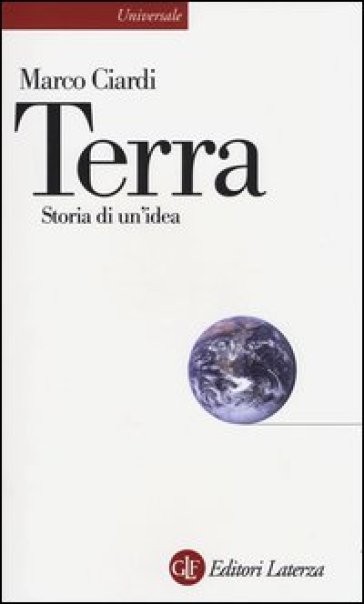 Terra. Storia di un'idea - Marco Ciardi