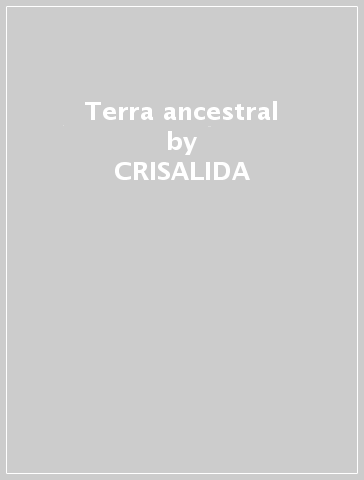 Terra ancestral - CRISALIDA