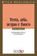 Terra, aria, acqua e fuoco. Riscrivere l etica ecologica