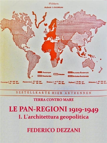 Terra contro Mare: Le Pan-regioni 1919-1949. I - L'architettura geopolitica - Federico Dezzani