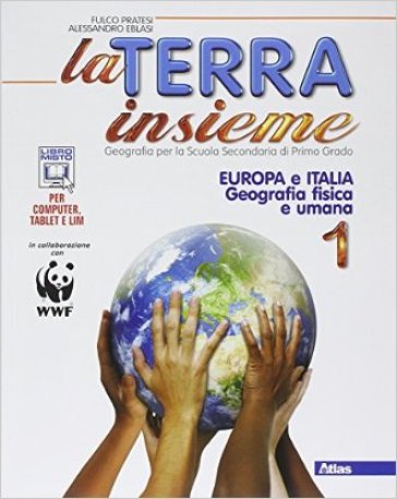 La Terra insieme. Per la Scuola media. Con e-book. Con espansione online. 1: Europa Italia. Con geolaboratorio - Fulco Pratesi - Alessandro Eblasi