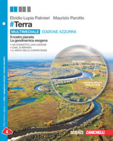 #Terra. Il nostro pianeta, la geodinamica esogena e La geodinamica endogena, interazione tra geosfere e cambiamenti climatici. Ediz. azzurra. Per le Scuole superiori. Con e-book. Con espansione online - Elvidio Lupia Palmieri - Maurizio Parotto